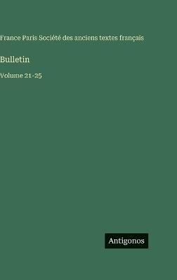 Bulletin: Volume 21-25 - Société Des Anciens Textes Français - cover