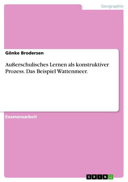 Außerschulisches Lernen als konstruktiver Prozess. Das Beispiel Wattenmeer.