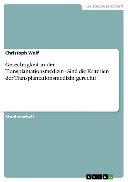 Gerechtigkeit in der Transplantationsmedizin - Sind die Kriterien der Transplantationsmedizin gerecht?
