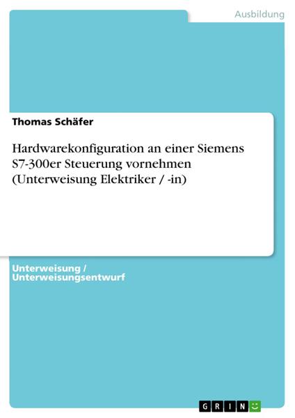Hardwarekonfiguration an einer Siemens S7-300er Steuerung vornehmen (Unterweisung Elektriker / -in)