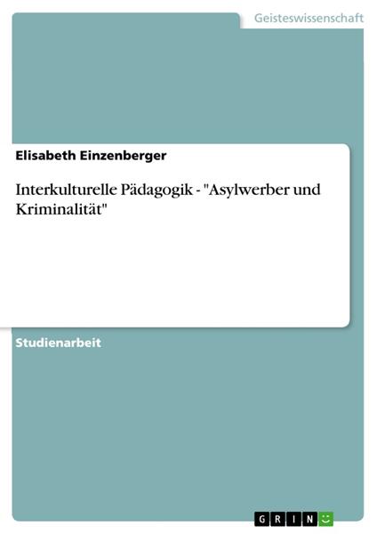 Interkulturelle Pädagogik - "Asylwerber und Kriminalität"