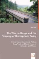The War on Drugs and the Shaping of Hemispheric Policy - United States Hegemonial Politics, - Wolf Seiler - cover