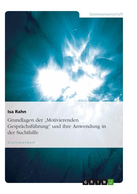 Grundlagen der "Motivierenden Gesprächsführung" und ihre Anwendung in der Suchthilfe