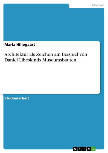 Architektur als Zeichen am Beispiel von Daniel Libeskinds Museumsbauten