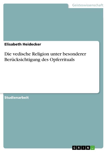 Die vedische Religion unter besonderer Berücksichtigung des Opferrituals