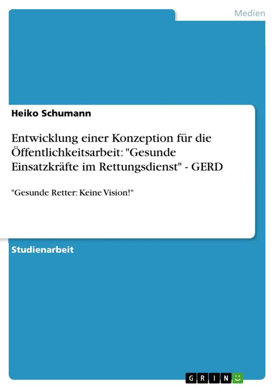 Entwicklung einer Konzeption für die Öffentlichkeitsarbeit: "Gesunde Einsatzkräfte im Rettungsdienst" - GERD