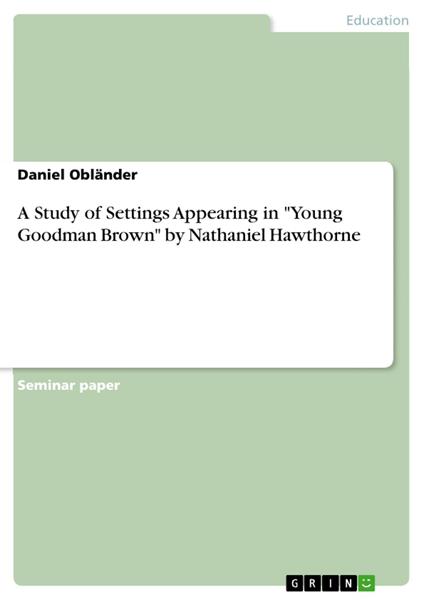 A Study of Settings Appearing in "Young Goodman Brown" by Nathaniel Hawthorne