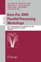 Euro-Par 2009, Parallel Processing - Workshops: HPPC, HeteroPar, PROPER, ROIA, UNICORE, VHPC, Delft, The Netherlands, August 25-28, 2009, Workshops - cover