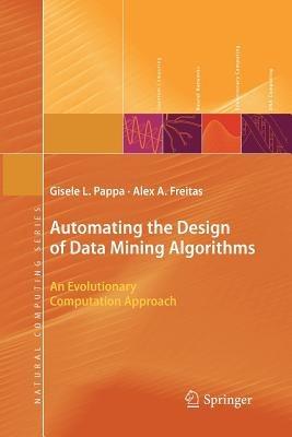 Automating the Design of Data Mining Algorithms: An Evolutionary Computation Approach - Gisele L. Pappa,Alex Freitas - cover