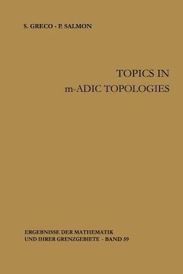 Topics in m-adic Topologies - Silvio Greco,Paolo Salmon - cover