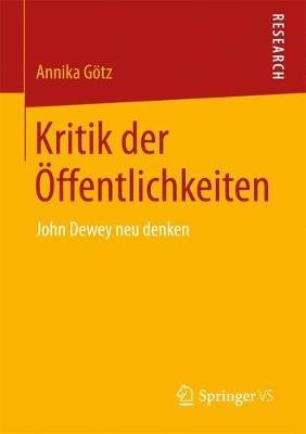 Kritik der Öffentlichkeiten: John Dewey neu denken - Annika Götz - cover