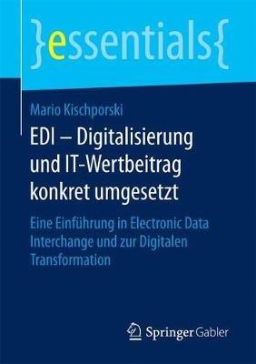 EDI – Digitalisierung und IT-Wertbeitrag konkret umgesetzt: Eine Einführung in Electronic Data Interchange und zur Digitalen Transformation - Mario Kischporski - cover