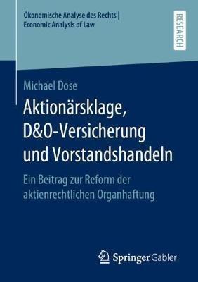 Aktionärsklage, D&O-Versicherung und Vorstandshandeln: Ein Beitrag zur Reform der aktienrechtlichen Organhaftung - Michael Dose - cover