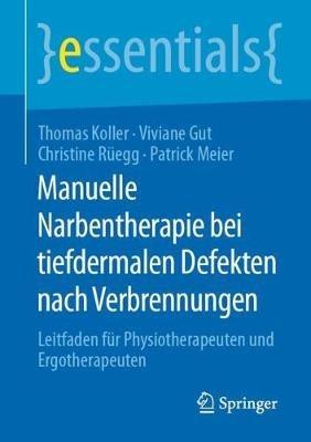 Manuelle Narbentherapie bei tiefdermalen Defekten nach Verbrennungen: Leitfaden für Physiotherapeuten und Ergotherapeuten - Thomas Koller,Viviane Gut,Christine Rüegg - cover