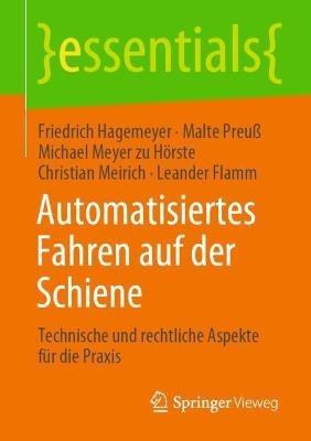Automatisiertes Fahren auf der Schiene: Technische und rechtliche Aspekte für die Praxis - Friedrich Hagemeyer,Malte Preuß,Michael Meyer zu Hörste - cover