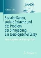 Sozialer Kanon, soziale Existenz und das Problem der Sinngebung. Ein soziologischer Essay: Herausgegeben von Christoph Egen - Norbert Elias - cover