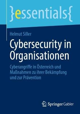 Cybersecurity in Organisationen: Cyberangriffe in Österreich und Maßnahmen zu ihrer Bekämpfung und zur Prävention - Helmut Siller - cover