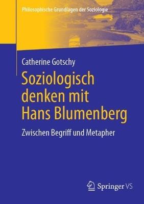 Soziologisch denken mit Hans Blumenberg: Zwischen Begriff und Metapher - Catherine Gotschy - cover