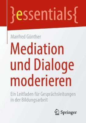 Mediation und Dialoge moderieren: Ein Leitfaden für Gesprächsleitungen in der Bildungsarbeit - Manfred Günther - cover