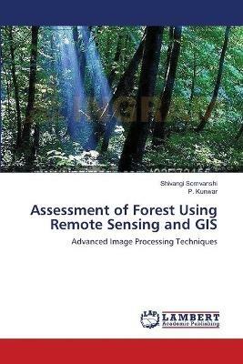 Assessment of Forest Using Remote Sensing and GIS - Shivangi Somvanshi,P Kunwar - cover
