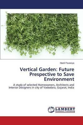 Vertical Garden: Future Prespective to Save Environment - Pavasiya Hardi - cover