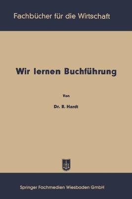 Wir lernen Buchf?hrung: Ein Lehr- und ?bungsbuch f?r den Schul-, Kurs- und Selbstunterricht - Reinhold Hardt - cover