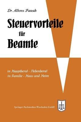 Steuervorteile für Beamte: ABC der Steuervorteile in Hauptberuf und Nebenberuf, in Familie, Haus und Heim mit Schaubildern, Musterbriefen, Rechtsmittelwegweiser, Kosten- und Steuertabellen - Alfons Pausch - cover