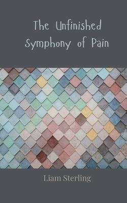 The Unfinished Symphony of Pain - Liam Sterling - cover
