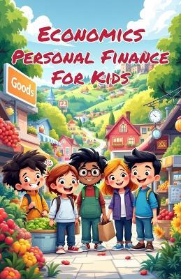 Economics Personal Finance for Kids: A Beginner's Guide to Earning, Saving, Budgeting, Investing, and Building Smart Money Habits for Life - Khasan Laudry - cover