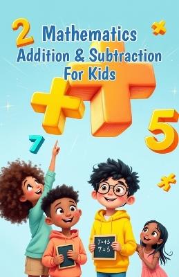 Mathematics Addition and Subtraction for Kids: A Beginner's Guide to Numbers, Word Problems, Mental Math Strategies, and Number Bonds for Ages 6-10 - Khasan Laudry - cover