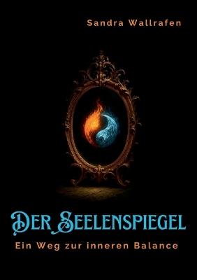Der Seelenspiegel: Ein Weg zur inneren Balance - Sandra Wallrafen - cover