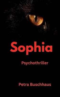 Sophia: Psychothriller - Petra Buschhaus - cover