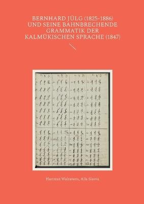 Bernhard Jülg (1825-1886) und seine bahnbrechende Grammatik der Kalmükischen Sprache (1847) - Hartmut Walravens,Alla Sizova - cover