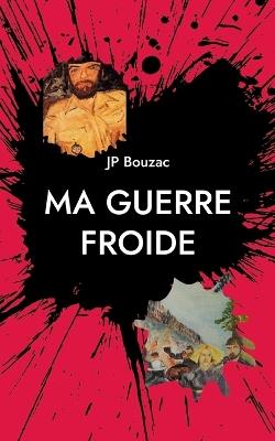 Ma guerre froide: Un Charentais au pied du mur (de Berlin) - Jp Bouzac - cover