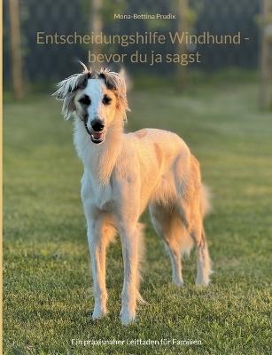 Entscheidungshilfe Windhund - bevor du ja sagst: Ein praxisnaher Leitfaden für Familien - Mona-Bettina Prudix - cover