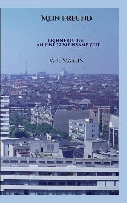 Mein Freund: Eine wahre Geschichte - Paul Martín - cover
