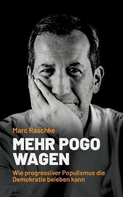 Mehr Pogo wagen: Wie progressiver Populismus die Demokratie beleben kann - Marc Raschke - cover