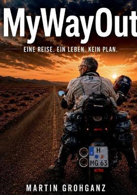 MyWayOut: Eine Reise. Ein Leben. Kein Plan. - Martin Grohganz - cover