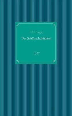Das Schlittschuhfahren: Reprint der Ausgabe von 1827 - F E Fergar - cover