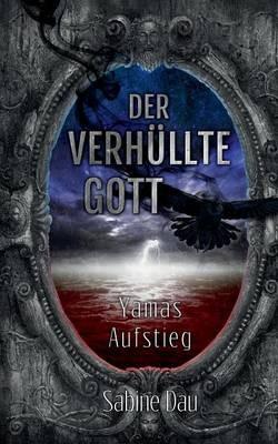 Der verhüllte Gott: Yamas Aufstieg - Sabine Dau - cover
