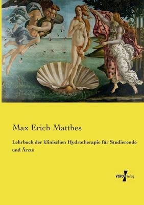 Lehrbuch der klinischen Hydrotherapie fur Studierende und AErzte - Max Erich Matthes - cover