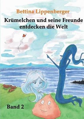 Krümelchen und seine Freunde entdecken die Welt - Band 2 - Bettina Lippenberger - cover
