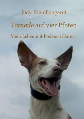 Tornado auf vier Pfoten: Mein Leben mit Podenco Dunya - Judy Kleinbongardt - cover