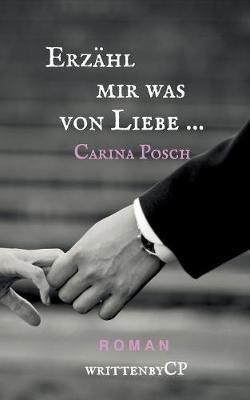 Erzähl mir was von Liebe ... - Carina Posch - cover