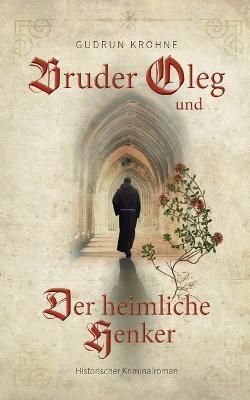 Bruder Oleg und Der heimliche Henker: Historischer Kriminalroman - Gudrun Krohne - cover