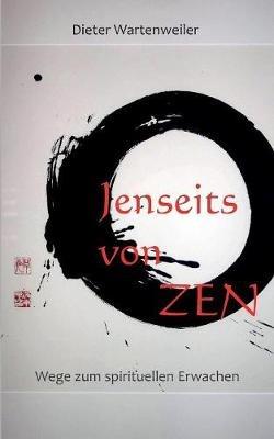 Jenseits von Zen: Wege zum spirituellen Erwachen - Dieter Wartenweiler - cover