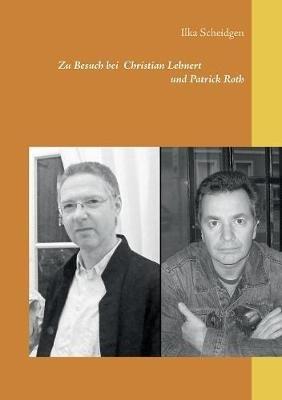 Zu Besuch bei Christian Lehnert und Patrick Roth - Ilka Scheidgen - cover