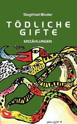 Toedliche Gifte: Erzahlungen - Siegfried Binder - cover