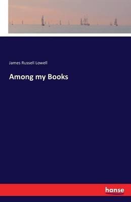 Among my Books - James Russell Lowell - cover