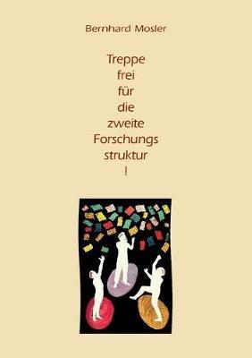 Treppe frei für die zweite Forschungsstruktur! - Bernhard Mosler - cover